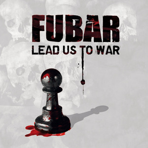 F.U.B.A.R. – Lead Us To War
