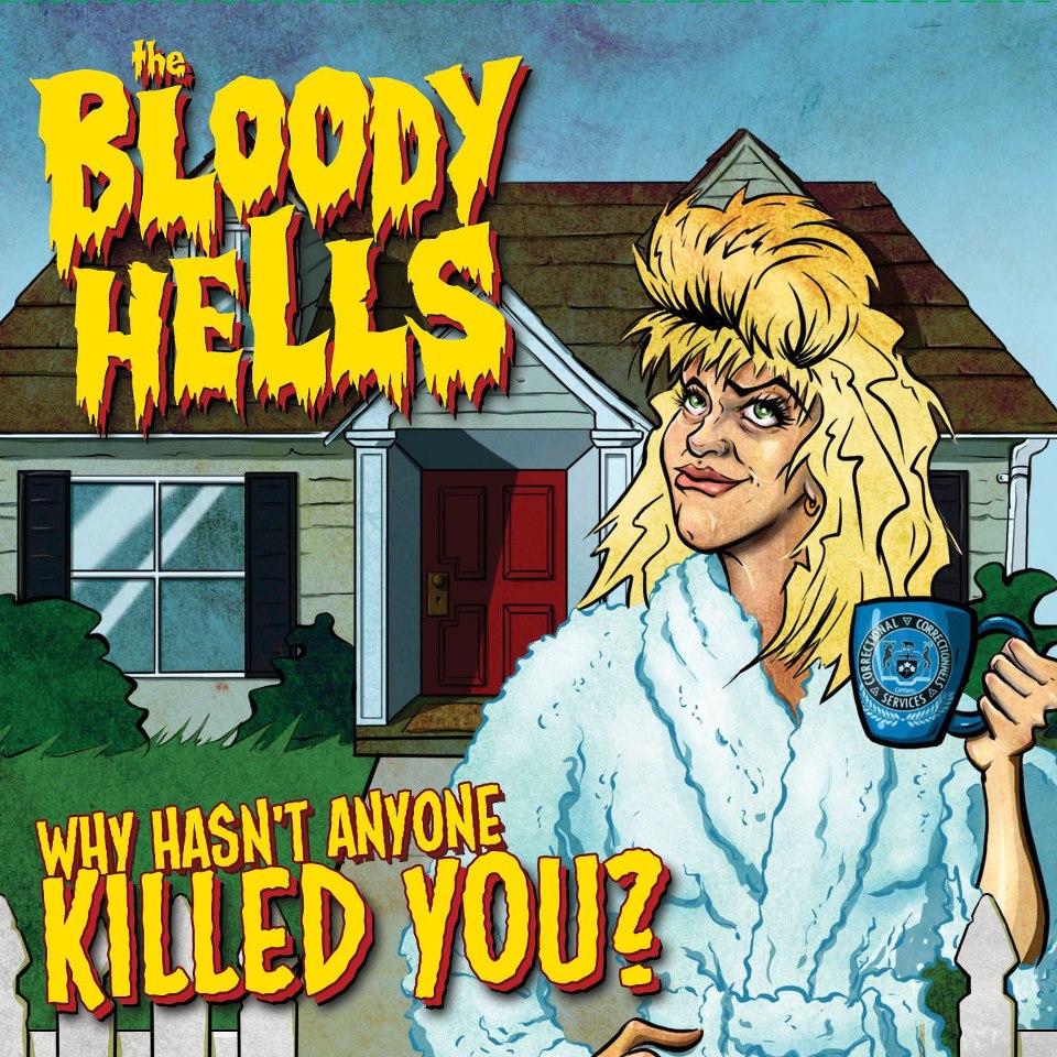 The Bloody Hells – Why hasn’t anyone killed you?