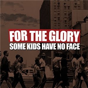 For The Glory – Some Kids Have No Face