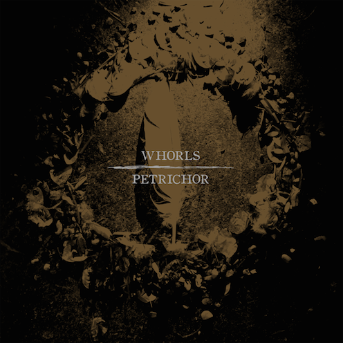 WHORLS – Petrichor LP out on 25/09/14