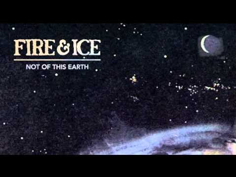 Fire & Ice – Not Of This Earth