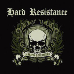 Hard Resistance – Lawless & Disorder