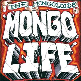The Mongoloids – Mongo Life