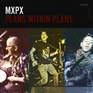 MXPX – Plans Within Plans