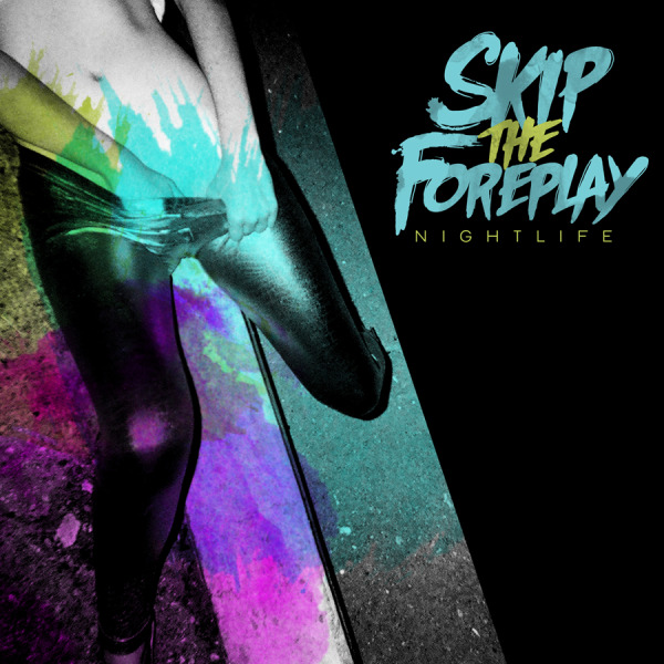 Skip The Foreplay – Nightlife